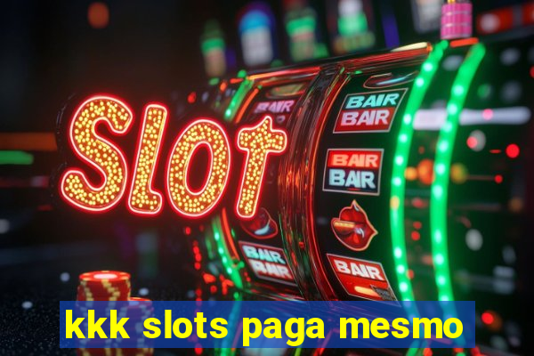 kkk slots paga mesmo